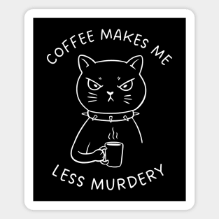 Coffee Makes Me Less Murdery Magnet